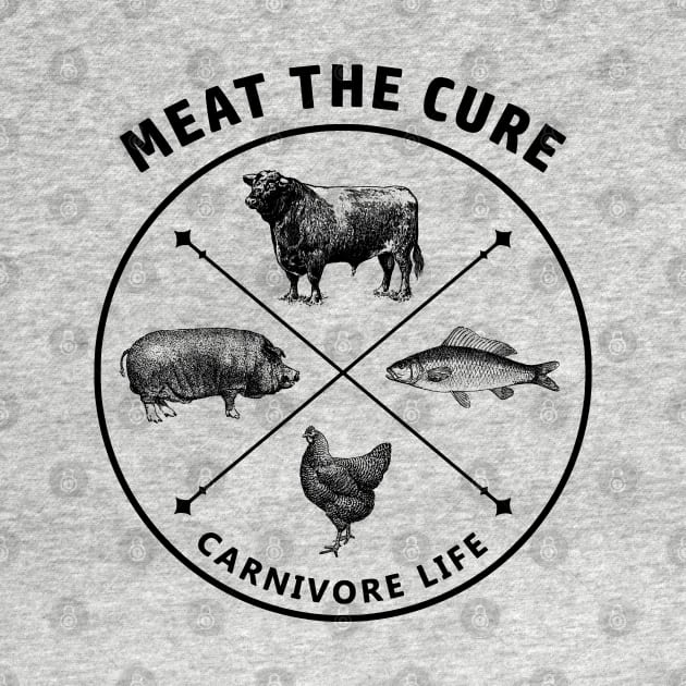Meat the Cure Carnivore Life by Uncle Chris Designs